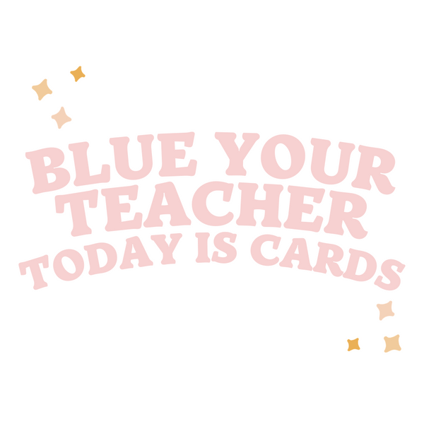 BLUE YOUR TEACHER TODAY IS CARDS